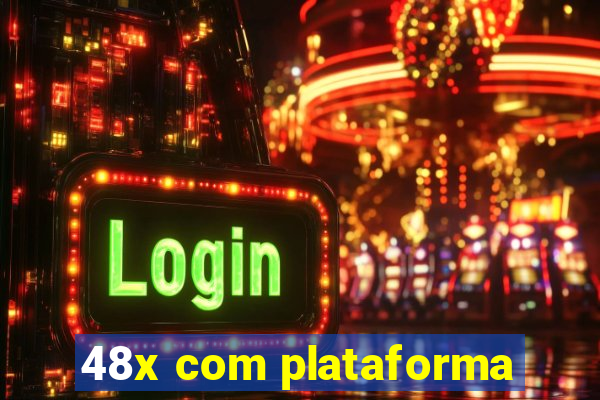 48x com plataforma